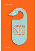 Modlę się. Nie przeszkadzać