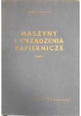 Maszyny i urządzenia papiernicze Część I