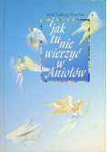 I jak tu nie wierzyć w Aniołów