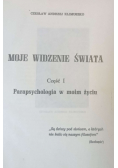 Moje widzenie świata Część 1 do 3