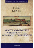Miasta małopolskie w średniowieczu i czasach nowoż