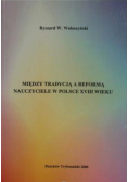 Między tradycją a reformą. Nauczyciele w Polsce XVIII wieku