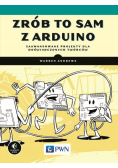 Zrób to sam z Arduino Zaawansowane projekty dla doświadczonych twórców