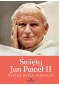 Święty Jan Paweł II. Papież wielu pokoleń
