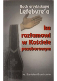 Ruch arcybiskupa Lefebvre'a. Ku rozłamowi w Kościele posoborowym