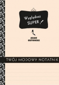 Wyglądasz super Twój modowy notatnik