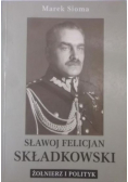 Sławoj Felicjan Składkowski Żołnierz i polityk