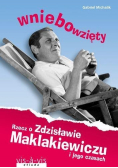 Wniebowzięty Rzecz o Zdzisławie Maklakiewiczu o jego czasach