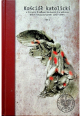 Kościół katolicki w Europie Środkowo - Wschodniej w obliczu dwóch totalitaryzmów 1917 - 1990 Tom I