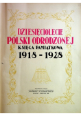 Dziesięciolecie Polski Odrodzonej Księga pamiątkowa 1918 - 1928 1928 r.