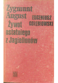Zygmunt August Żywot ostatniego z Jagiellonów