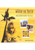 Wiśnie na torcie Moja kalifornijska rak story
