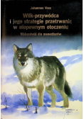 Wilk przywódca i jego strategie przetrwania w niepewnym otoczeniu