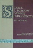 Szkice z dziejów dawnej Bydgoszczy XVI - XVIII w