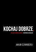 Kochaj dobrze.