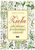 Zioła Jak zbierać przetwarzać stosować