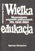 Wielka edukacja Wspomnienia więźniów politycznych PRL