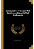 Lehrbuch Der Frakturen Und Luxationen Für Ärzte Und Studierende
