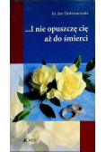 I nie opuszczę cię aż do śmierci