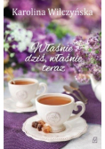 Właśnie dziś właśnie teraz