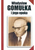 Władysław Gomułka i jego epoka