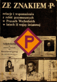 Ze znakiem P relacje i wspomnienia