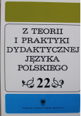 Z Teorii i Praktyki Dydaktycznej Języka Polskiego Tom 22