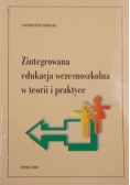 Zintegrowana edukacja wczesnoszkolna w teorii i praktyce