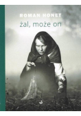 Żal, może on