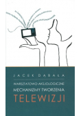 Warsztatowo-aksjologiczne mechanizmy tworzenia telewizji  + autograf Dąbały