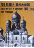 Pod berłem Romanowów Sztuka rosyjska w Warszawie 1815 - 1915