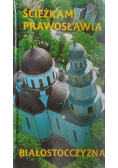 Ścieżkami prawosławia. Białostoczyzna