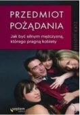 Przedmiot pożądania Jak być silnym mężczyzną którego pragną kobiety
