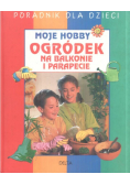 Moje hobby ogródek na balkonie i parapecie
