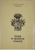 Żyłem w trudnych czasach