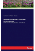 Aus dem Nachlass des Fürsten von Pückler-Muskau