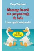Dlaczego kaczki nie przymarzają do lodu i inne zagadki codzienności