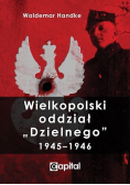 Wielkopolski oddział Dzielnego 1945 1946