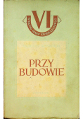 Przy Budowie 1950 r.