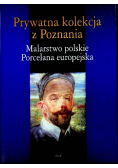 Prywatna kolekcja z Poznania Malarstwo Polskie Porcelana Europejska