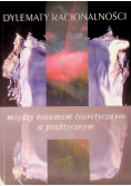Dylematy racjonalności Między rozumem teoretycznym a praktycznym