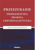 Przeszukanie Problematyka prawna i kryminalistyczna