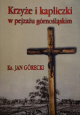 Krzyże i kapliczki w pejzażu górnośląskim