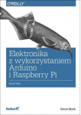 Elektronika z wykorzystaniem Arduino i Raspberry Pi Receptury