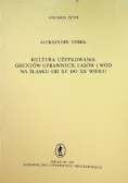 Kultura użytkowania gruntów uprawnych lasów i wód na Śląsku od XV do XX wieku
