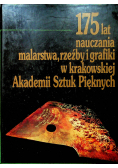 175 lat nauczania malarstwa  rzeźby i grafiki w krakowskiej Akademii Sztuk Pięknych