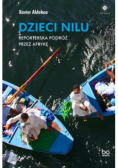 Dzieci Nilu Reporterska podróż przez Afrykę