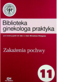 Biblioteka ginekologa praktyka Część 11 Zakażenia pochwy