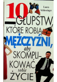 10 głupstw które robią mężczyźni aby skomplikować sobie życie