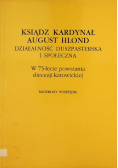 Ksiądz Kardynał August Hlond. Działalność duszpasterska i społeczna